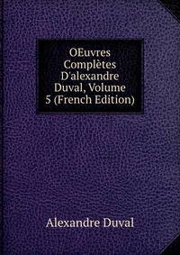 OEuvres Compl?tes D'alexandre Duval, Volume 5 (French Edition)