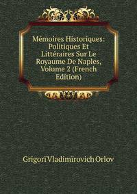 Memoires Historiques: Politiques Et Litteraires Sur Le Royaume De Naples, Volume 2 (French Edition)