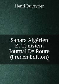 Sahara Algerien Et Tunisien: Journal De Route (French Edition)