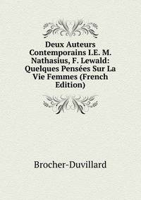 Deux Auteurs Contemporains I.E. M. Nathasius, F. Lewald: Quelques Pensees Sur La Vie Femmes (French Edition)