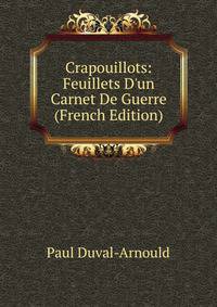 Crapouillots: Feuillets D'un Carnet De Guerre (French Edition)