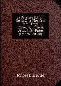 La Derniere Edition De La Cour Pleniere: Heroi-Tragi-Comedie, En Trois Actes Et En Prose (French Edition)