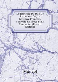 La Jeunesse Du Duo De Richelieu: Ou, Le Lovelace Francais, Comedie En Prose Et En Cinq Actes (French Edition)