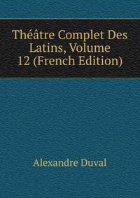Theatre Complet Des Latins, Volume 12 (French Edition)
