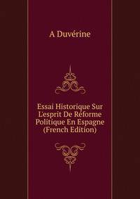 Essai Historique Sur L'esprit De R?forme Politique En Espagne (French Edition)