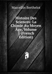 Histoire Des Sciences: La Chimie Au Moyen Age, Volume 1 (French Edition)