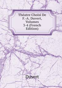 Theatre Choisi De F.-A. Duvert, Volumes 3-4 (French Edition)