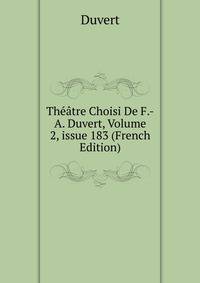 Th??tre Choisi De F.-A. Duvert, Volume 2, issue 183 (French Edition)