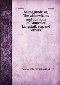 Salmagundi; or, The whimwhams and opinions of Launcelot Langstaff, esq. and others