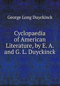 Cyclopaedia of American Literature, by E. A. and G. L. Duyckinck