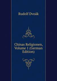 Chinas Religionen, Volume 1 (German Edition)