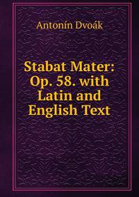 Stabat Mater: Op. 58. with Latin and English Text