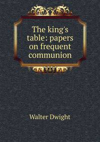 The king's table: papers on frequent communion