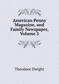 American Penny Magazine, and Family Newspaper, Volume 3