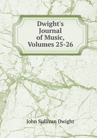 Dwight's Journal of Music, Volumes 25-26