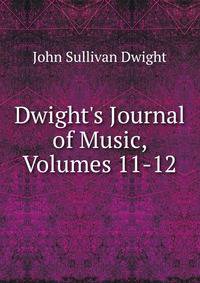 Dwight's Journal of Music, Volumes 11-12
