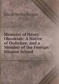 Memoirs of Henry Obookiah: A Native of Owhyhee, and a Member of the Foreign Mission School