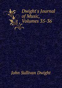 Dwight's Journal of Music, Volumes 35-36