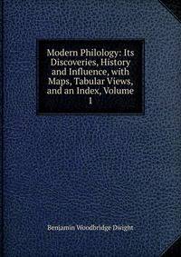 Modern Philology: Its Discoveries, History and Influence, with Maps, Tabular Views, and an Index, Volume 1