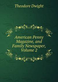 American Penny Magazine, and Family Newspaper, Volume 2