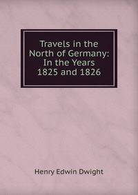 Travels in the North of Germany: In the Years 1825 and 1826