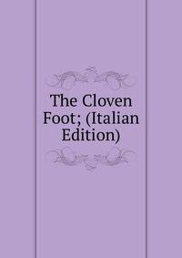 The Cloven Foot; (Italian Edition)