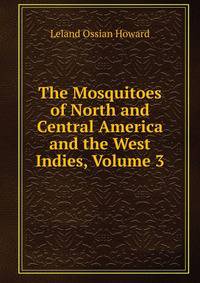 The Mosquitoes of North and Central America and the West Indies, Volume 3