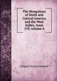 The Mosquitoes of North and Central America and the West Indies, Issue 159, volume 4