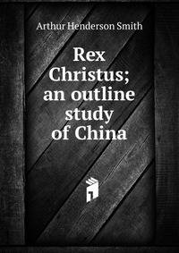 Rex Christus; an outline study of China