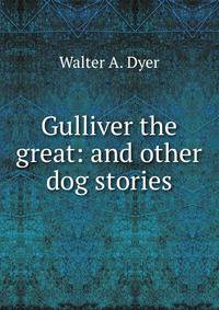 Gulliver the great: and other dog stories
