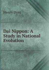Dai Nippon: A Study in National Evolution