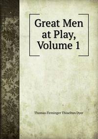 Great Men at Play, Volume 1