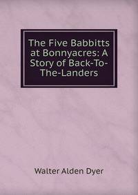 The Five Babbitts at Bonnyacres: A Story of Back-To-The-Landers