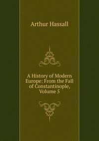 A History of Modern Europe: From the Fall of Constantinople, Volume 5