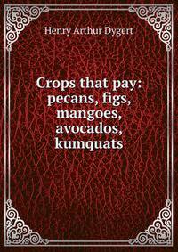 Crops that pay: pecans, figs, mangoes, avocados, kumquats