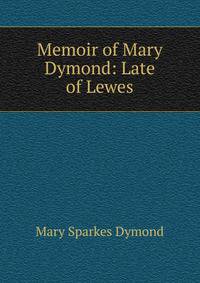 Memoir of Mary Dymond: Late of Lewes