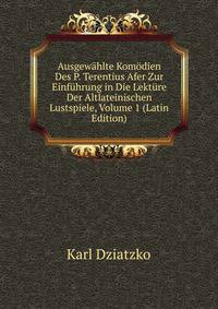 Ausgewahlte Komodien Des P. Terentius Afer Zur Einfuhrung in Die Lekture Der Altlateinischen Lustspiele, Volume 1 (Latin Edition)
