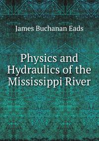 Physics and Hydraulics of the Mississippi River