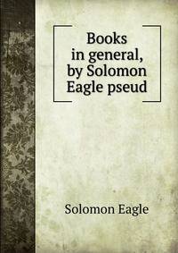 Books in general, by Solomon Eagle pseud.
