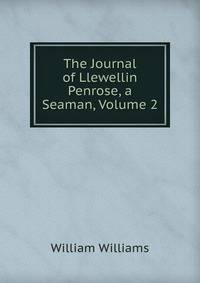 The Journal of Llewellin Penrose, a Seaman, Volume 2