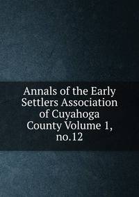 Annals of the Early Settlers Association of Cuyahoga County Volume 1, no.12