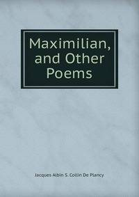 Maximilian, and Other Poems
