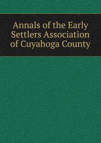 Annals of the Early Settlers Association of Cuyahoga County
