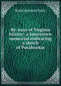 By-ways of Virginia history: a Jamestown memorial embracing a sketch of Pocahontas
