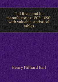 Fall River and its manufactories 1803-1890: with valuable statistical tables