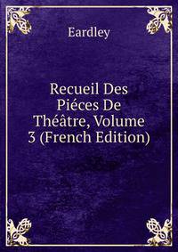 Recueil Des Pieces De Theatre, Volume 3 (French Edition)