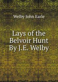 Lays of the Belvoir Hunt By J.E. Welby.