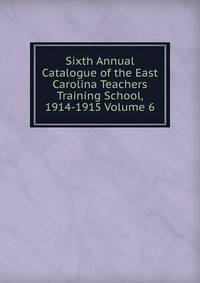 Sixth Annual Catalogue of the East Carolina Teachers Training School, 1914-1915 Volume 6