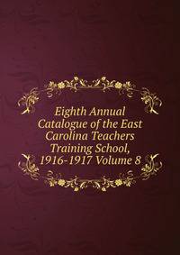 Eighth Annual Catalogue of the East Carolina Teachers Training School, 1916-1917 Volume 8