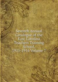 Seventh Annual Catalogue of the East Carolina Teachers Training School, 1915-1916 Volume 7
